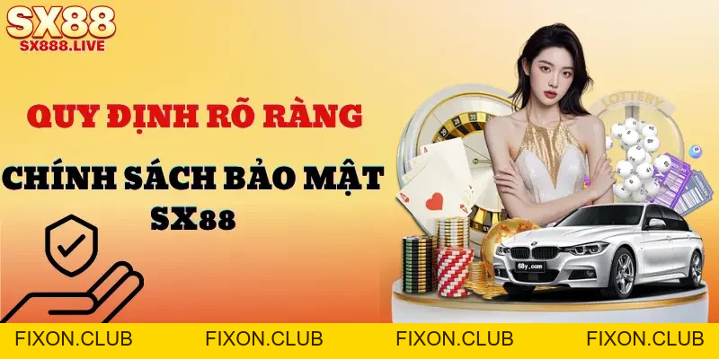 Chính Sách Bảo Mật SX88 Mới Nhất 2026 | Quan Trọng Cần Biết