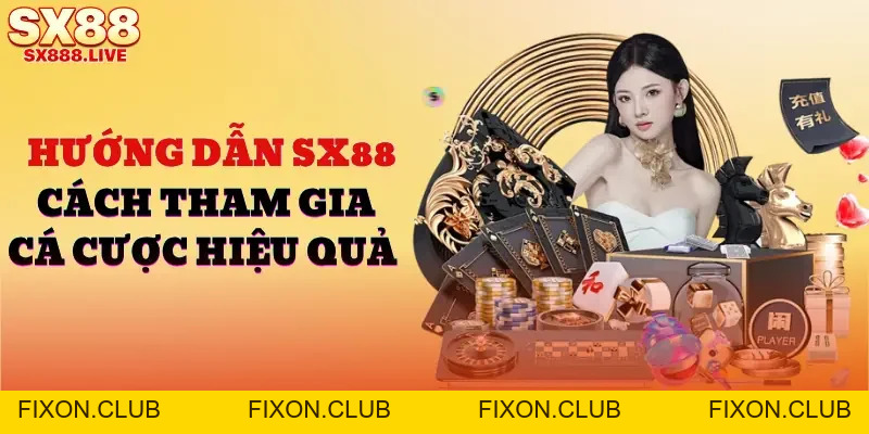 Hướng Dẫn SX88 - Tổng Hợp Cách Tham Gia Cá Cược Hiệu Quả
