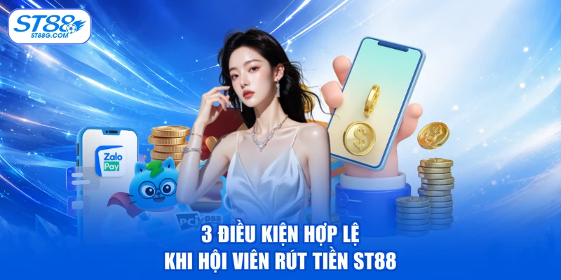 Rút Tiền ST88 - Yêu Cầu Hợp Lệ Và Hướng Dẫn Cụ Thể