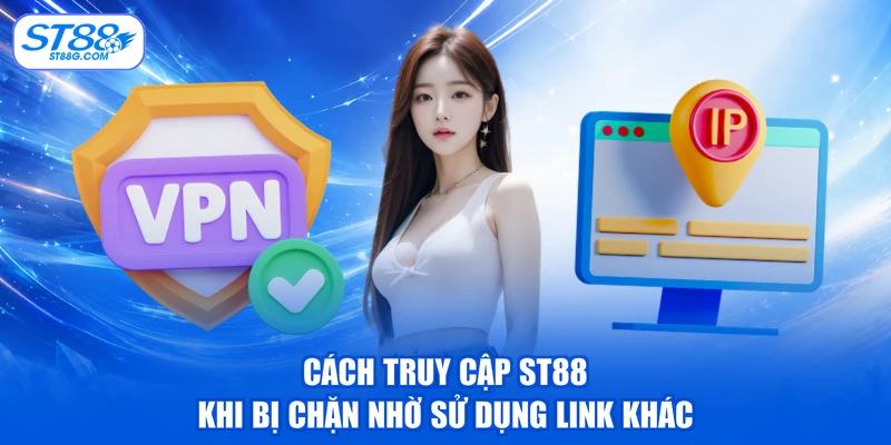 Truy Cập ST88 Khi Bị Chặn - Cách Khắc Phục Nhanh Chóng