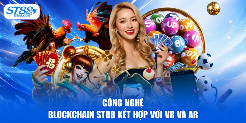 Blockchain ST88 - Công Nghệ Tiên Phong Đổi Mới Sáng Tạo
