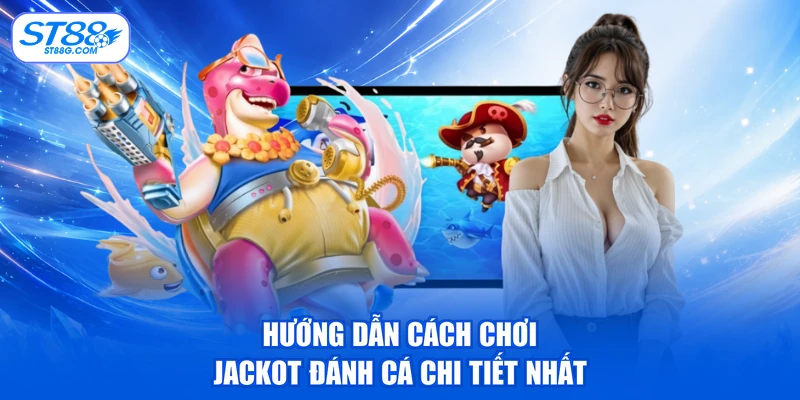 Jackpot Đánh Cá - Săn Hũ Khủng, Cơ Hội Trúng Thưởng