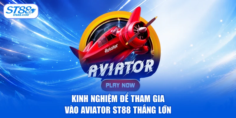 Aviator ST88 - Game Máy Bay Kịch Tính Đẳng Cấp 2026
