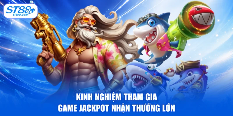 Jackpot Đánh Cá - Săn Hũ Khủng, Cơ Hội Trúng Thưởng