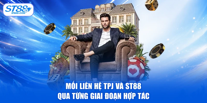 Tập Đoàn TPJ - Hành Trình Phát Triển Cùng Nhà Cái ST88