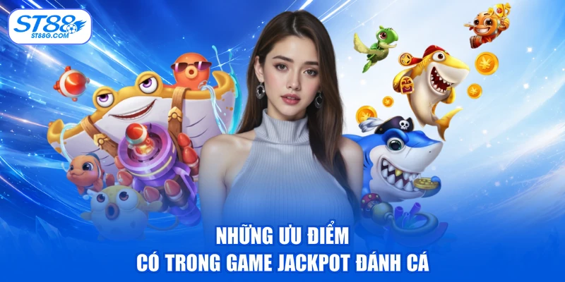 Jackpot Đánh Cá - Săn Hũ Khủng, Cơ Hội Trúng Thưởng