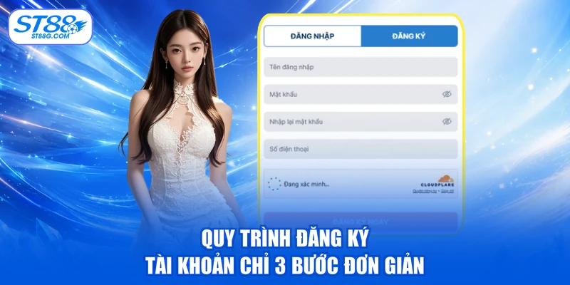 Đăng Ký ST88 - Quy Trình 3 Bước Và Các Lưu Ý Hữu Ích