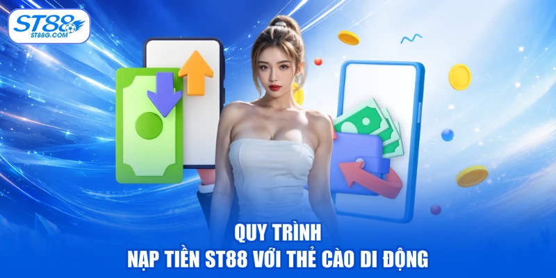Nạp Tiền ST88 - Quy Định Hạn Mức Và Hướng Dẫn Cụ Thể