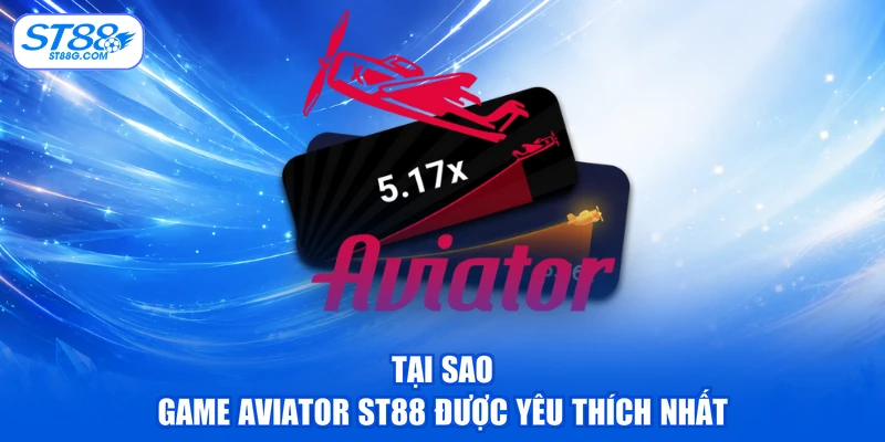 Aviator ST88 - Game Máy Bay Kịch Tính Đẳng Cấp 2026