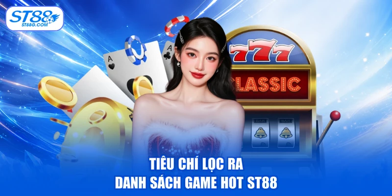Top 5+ Game Hot ST88 Chơi Cực Chất - Nhận Tiền Liền Tay
